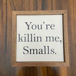 Sandlot “You’re killin me, Smalls” wood sign 6x6